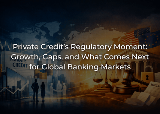 Private Credit Regulation 2026: Growth, Risks & Global Banking Impact