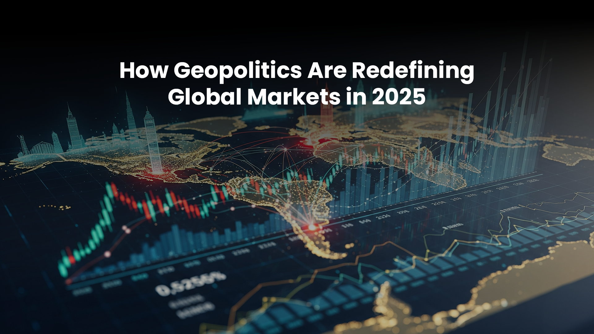 How Geopolitics Are Redefining Global Markets in 2025